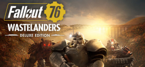 

Fallout 76: Wastelanders (Steam). Fallout 76: Wastelanders - Deluxe Edition (Steam)